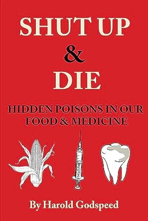 Shut Up & Die: Hidden Poisons In Our Food & Medicine - Epub + Converted Pdf